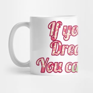 If you can dream it you can do it Mug